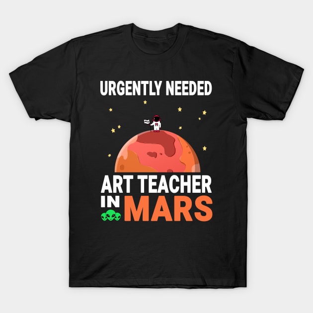 Art Teacher Mars Lover Red Planet Design Quote T-Shirt by jeric020290